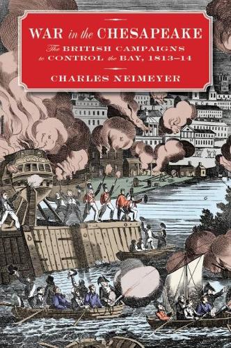 Паперова книга «War in the Chesapeake: The British Campaigns to Control the Bay, 1813-1814», автор Чарльз Неймайєр - фото №1