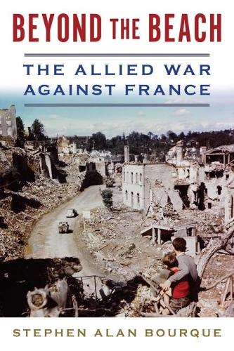 Бумажная книга «Beyond the Beach: The Allied War Against France», автор Стивен Боурк - фото №1