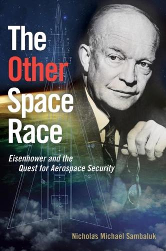 Паперова книга «The Other Space Race: Eisenhower and the Quest for Aerospace Security», автор Ніколас Майкл Самбалюк - фото №1