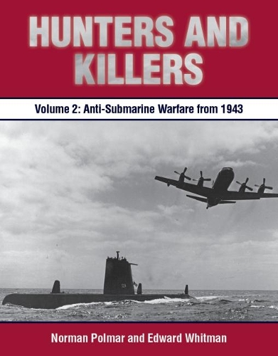 Бумажная книга «Hunters and Killers, Volume 2: Anti-Submarine Warfare from 1943», авторов Эдвард Уитмен, Норман Полмар - фото №1