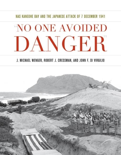 Бумажная книга «No One Avoided Danger: NAS Kaneohe Bay and the Japanese Attack of 7 December 1941», авторов Дж. Майкл Венгер, Джон Ф. Ди Вирджилио, Роберт Дж. Крессман - фото №1