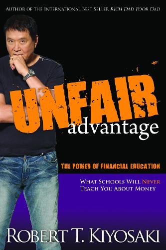 Паперова книга «Unfair Advantage: The Power of Financial Education», автор Роберт Т. Кійосакі - фото №1