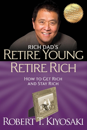 Паперова книга «Retire Young Retire Rich: How to Get Rich Quickly and Stay Rich Forever!», автор Роберт Т. Кійосакі - фото №1
