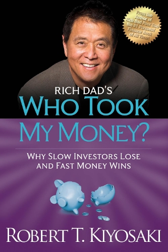 Паперова книга «Rich Dad's Who Took My Money?: Why Slow Investors Lose and Fast Money Wins!», автор Роберт Т. Кійосакі - фото №1