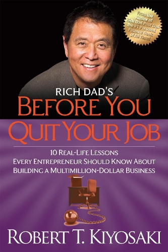 Паперова книга «Rich Dad's Before You Quit Your Job: 10 Real-Life Lessons Every Entrepreneur Should Know About Building a Million-Dollar Business», автор Роберт Т. Кійосакі - фото №1