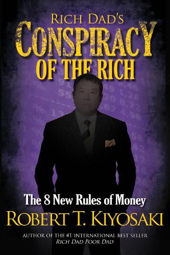 Бумажная книга «Rich Dad's Conspiracy of the Rich: The 8 New Rules of Money», автор Роберт Т. Кийосаки - фото №1