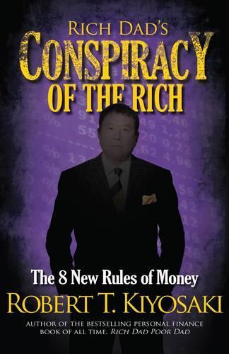 Бумажная книга «Rich Dad's Conspiracy of the Rich: The 8 New Rules of Money», автор Роберт Т. Кийосаки - фото №1