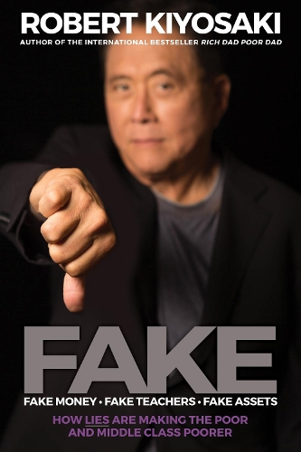 Бумажная книга «FAKE: Fake Money, Fake Teachers, Fake Assets: How Lies Are Making the Poor and Middle Class Poorer», автор Роберт Т. Кийосаки - фото №1