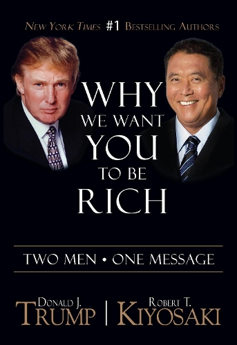 Бумажная книга «Why We Want You To Be Rich: Two Men  One Message», авторов Дональд Дж. Трамп, Роберт Т. Кийосаки - фото №1