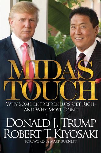 Бумажная книга «Midas Touch: Why Some Entrepreneurs Get Rich-And Why Most Don't», авторов Дональд Дж. Трамп, Роберт Т. Кийосаки - фото №1
