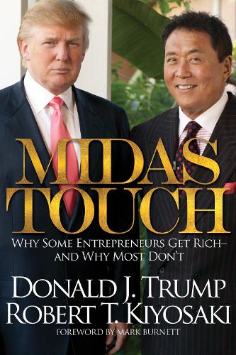 Бумажная книга «Midas Touch: Why Some Entrepreneurs Get Rich and Why Most Don't», авторов Дональд Дж. Трамп, Роберт Т. Кийосаки - фото №1