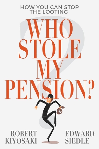 Бумажная книга «Who Stole My Pension?: How You Can Stop the Looting», авторов Эдвард Сидл, Роберт Т. Кийосаки - фото №1