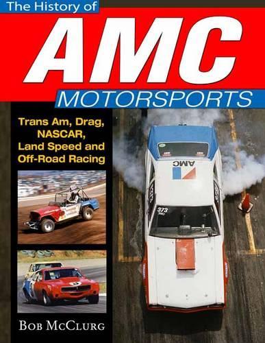 Бумажная книга «The History of AMC Motorsports: Trans-Am, Drag, Nascar, Land Speed and off-Road Racing», автор Боб Маккларг - фото №1