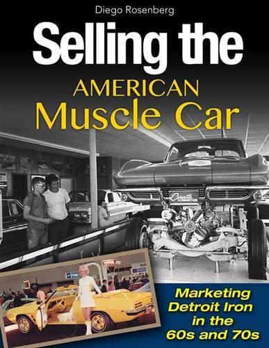 Бумажная книга «Selling the American Muscle Car: Marketing Detroit Iron in the 60s and 70s», автор Диего Розенберг - фото №1