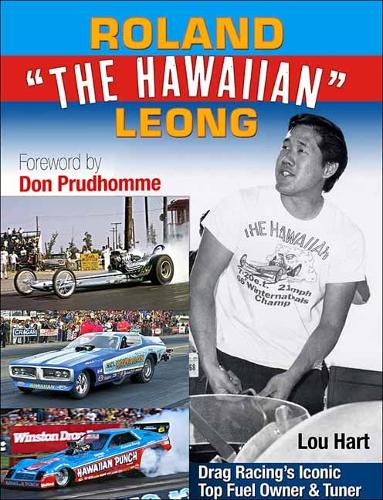 Бумажная книга «Roland Leong 'The Hawaiian': Drag Racing’s Iconic Top Fuel Owner & Tuner», автор Лу Харт - фото №1