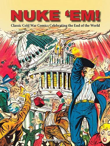 Паперова книга «Nuke 'Em! Classic Cold War Comics Celebrating the End of the World», автор Аарон Він - фото №1