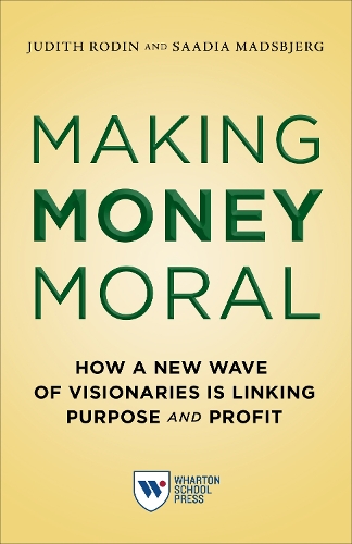Бумажная книга «Making Money Moral: How a New Wave of Visionaries Is Linking Purpose and Profit», авторов Джудит Роден, Саадия Мадсбьерг - фото №1