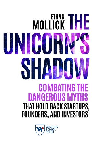 Бумажная книга «The Unicorn's Shadow: Combating the Dangerous Myths that Hold Back Startups, Founders, and Investors», автор Итан Моллик - фото №1