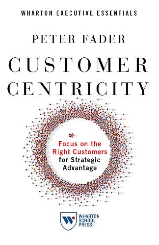 Бумажная книга «Customer Centricity: Focus on the Right Customers for Strategic Advantage», автор Питер Фейдер - фото №1
