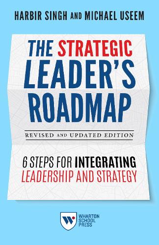 Паперова книга «The Strategic Leader's Roadmap, Revised and Updated Edition: 6 Steps for Integrating Leadership and Strategy», авторів Харбір Сінгх, Майкл Усеем - фото №1