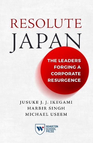 Бумажная книга «Resolute Japan: The Leaders Forging a Corporate Resurgence», авторов Харбир Сингх, Майкл Усим - фото №1