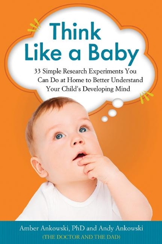Паперова книга «Think Like a Baby: 33 Simple Research Experiments You Can Do at Home to Better Understand Your Child's Developing Mind», авторів Ембер Анковскі, Енді Анковскі - фото №1