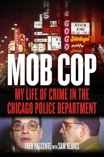 Бумажная книга «Mob Cop: My Life of Crime in the Chicago Police Department», авторов Фред Пасценте, Сэм Ривз - фото №1
