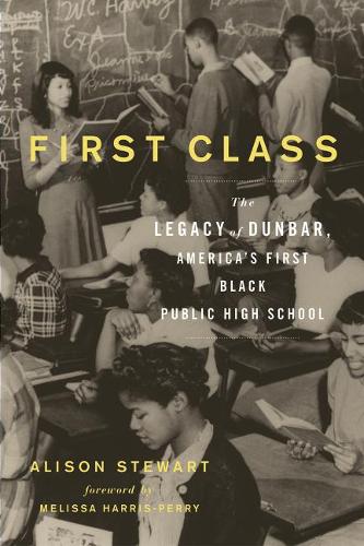 Паперова книга «First Class: The Legacy of Dunbar, America's First Black Public High School», автор Елісон Стюарт - фото №1