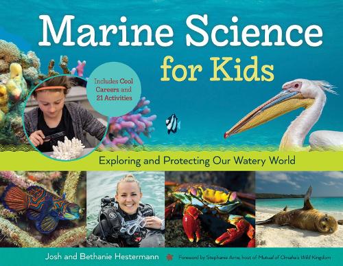 Бумажная книга «Marine Science for Kids: Exploring and Protecting Our Watery World, Includes Cool Careers and 21 Activities», авторов Бетани Хестерманн, Джош Хестерманн - фото №1