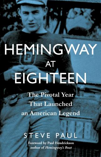 Паперова книга «Hemingway at Eighteen: The Pivotal Year That Launched an American Legend», автор Стів Пол - фото №1