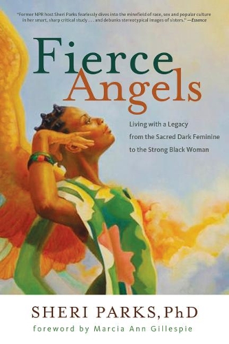 Бумажная книга «Fierce Angels: Living with a Legacy from the Sacred Dark Feminine to the Strong Black Woman», автор Шери Паркс - фото №1