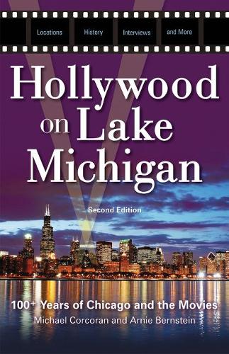 Бумажная книга «Hollywood on Lake Michigan: 100+ Years of Chicago and the Movies», авторов Арни Бернштейн, Майкл Коркоран - фото №1