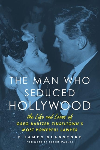 Паперова книга «The Man Who Seduced Hollywood: The Life and Loves of Greg Bautzer, Tinseltown's Most Powerful Lawyer», автор B. Джеймс Гладстон - фото №1