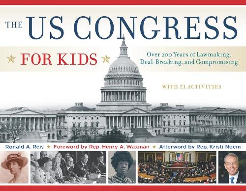 Бумажная книга «The US Congress for Kids: Over 200 Years of Lawmaking, Deal-Breaking, and Compromising, with 21 Activities», автор Рональд А. Рейс - фото №1