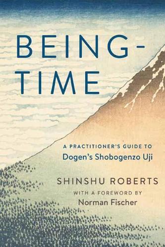 Бумажная книга «Being-Time: A Practitioner's Guide to Dogen's Shobogenzo Uji», авторов Норман Фишер, Шиншу Робертс - фото №1