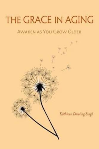 Паперова книга «The Grace in Aging: Awaken as You Grow Older», автор Кетлін Даулінг Сінгх - фото №1