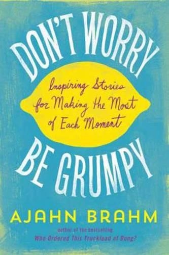Бумажная книга «Don't Worry, be Grumpy: Inspiring Stories for Making the Most of Each Moment», автор Аджан Брам - фото №1