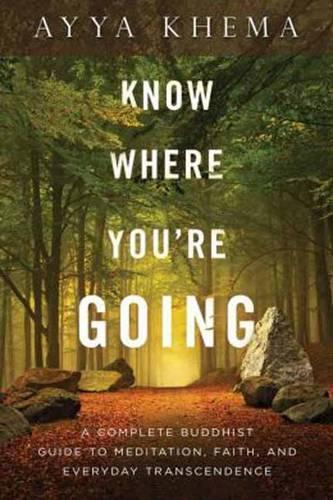 Бумажная книга «Know Where You're Going: A Complete Buddhist Guide to Meditation, Faith, and Everyday Transcendence», автор Айя Кхема - фото №1