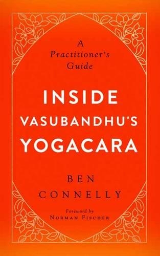 Паперова книга «Inside Vasubandhu's Yogacara: A Practitioner's Guide», авторів Бен Коннеллі, Норман Фішер - фото №1