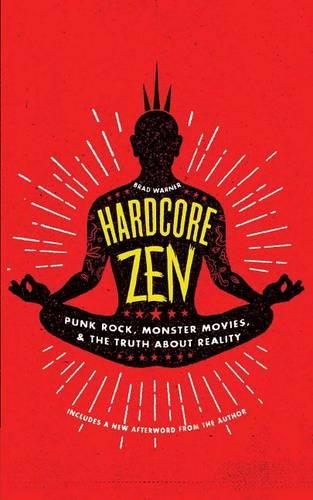 Бумажная книга «Hardcore Zen: Punk Rock, Monster Movies, and the Truth About Reality», автор Брэд Уорнер - фото №1