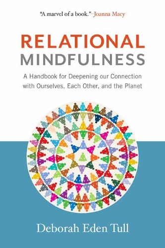 [object Object] «Relational Mindfulness: A Handbook for Deepening Our Connections with Ourselves, Each Other, and the Planet», автор Дебора Іден Талл - фото №1