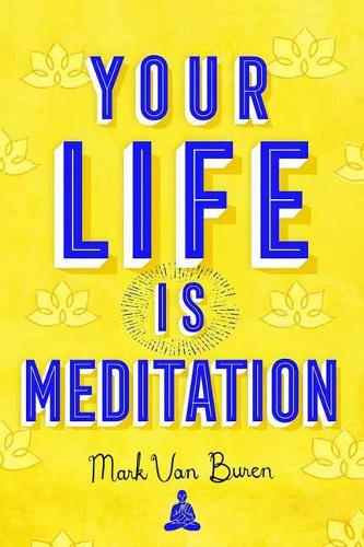 Бумажная книга «Your Life IS Meditation», автор Марк Ван Бюрен - фото №1