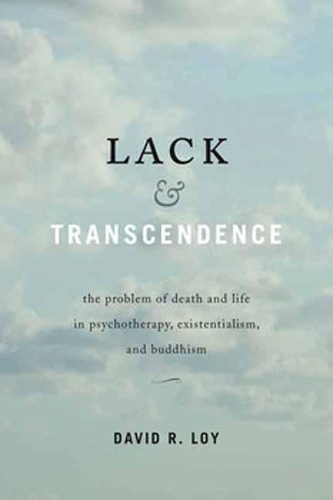 Бумажная книга «Lack and Transcendence: The Problem of Death and Life in Psychotherapy, Existentialism, and Buddhism», автор Дэвид Р. Лой - фото №1