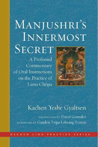 Бумажная книга «Manjushri's Innermost Secret: A Profound Commentary of Oral Instructions on the Practice of Lama Chopa», авторов Ганден Трипа Лобсанг Тензин, Качен Еше Гьяльцен - фото №1
