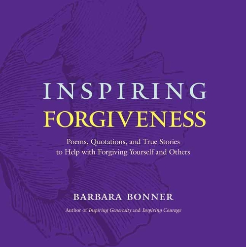 Бумажная книга «Inspiring Forgiveness: Poems, Quotations, and True Stories to Help with Forgiving Yourself and Others», автор Барбара Боннер - фото №1