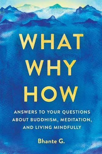 Бумажная книга «What, Why, How: Answers to Your Questions About Buddhism, Meditation, and Living Mindfully», автор Бханте Гунаратана - фото №1