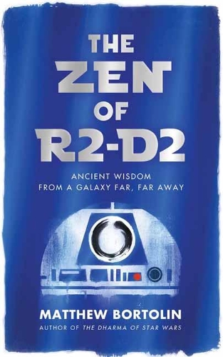 Бумажная книга «The Zen of R2-D2: Ancient Wisdom from a Galaxy Far, Far Away», автор Мэтью Бортолин - фото №1