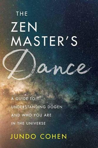 Бумажная книга «The Zen Master's Dance: A Guide to Understanding Dogen and Who You Are in the Universe», автор Джундо Коэн - фото №1