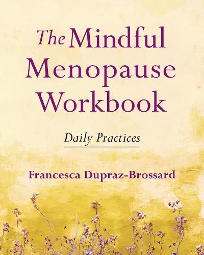 Паперова книга «The Mindful Menopause Workbook: Daily Practices», автор Франческа Дюпраз-Броссар - фото №1