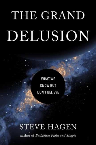 Бумажная книга «The Grand Delusion: What We Know But Don't Believe», автор Стив Хаген - фото №1